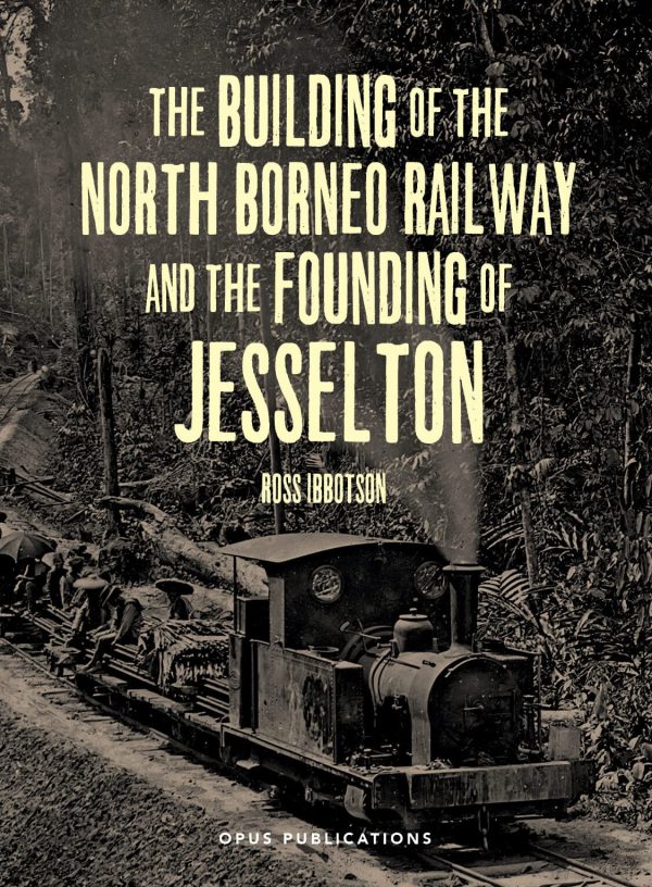 The Building of the North Borneo Railway and the Founding of Jesselton