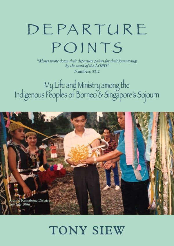 Departure Points: My Life and Ministry among the Indigenous Peoples of Borneo & Singapore's Sojourn
