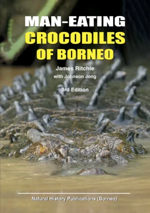Man-Eating Crocodiles of Borneo (3rd Edition)