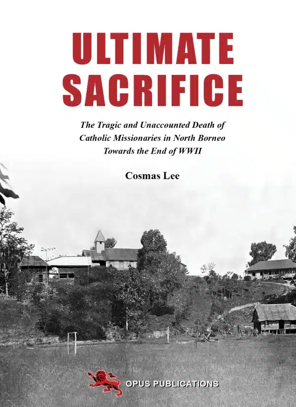 Ultimate Sacrifice: The Tragic and Unaccounted Death of Catholic Missionaries in North Borneo Towards the End of WWII